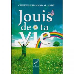 Jouis de ta vie - Muhammad al-‘Arîfî - éditions Al-Hadîth