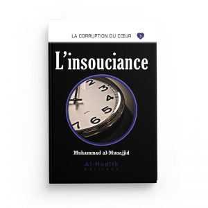 La corruption du coeur 3: l'insouciance - Muhammad al Munajjid - Al Hadith