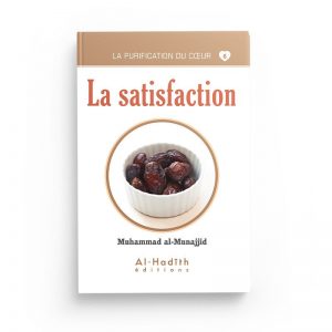 La purification du coeur 6: la satisfaction - Muhammad al Munajjid - Al Hadith