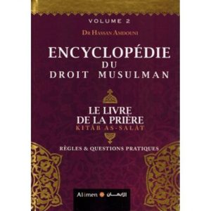 Encyclopédie du droit musulman, livre de la prière - Dr Hassan Amdouni - Al imen