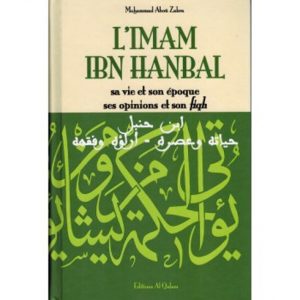L'Imam Ibn Hanbal, sa vie et son époque, ses opinions et son fiqh - Mohammad Aboû Zahra - Al Qalam