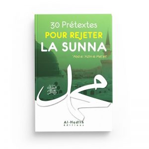 30 prétextes pour rejeter la Sunna - ‘Abd al-‘Azîm al-Mat‘anî - Al Hadith