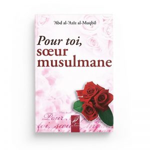 Pour toi, soeur musulmane - Abd al Aziz al Muqbil - Al Hadith
