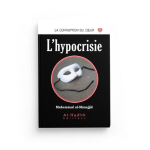 La corruption du coeur 2: l'hypocrisie - Muhammad ‎al Munajjid - Al Hadith