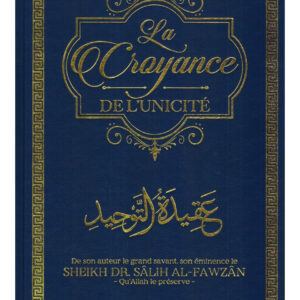 La Croyance de l'Unicité - Shaykh Sâlih Al-Fawzân - Dine Al Haqq