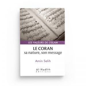 Le Coran: sa nature, son message - Amin Salih (collection les valeurs de l'islam) éditions Al-Hadith