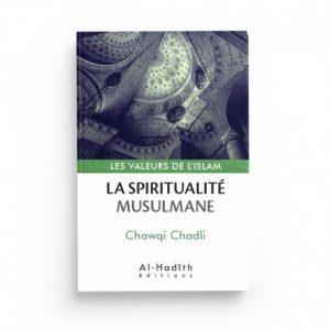 La spiritualité musulmane - Chawqi Chadli (collection les valeurs de l'islam) éditions Al-Hadith