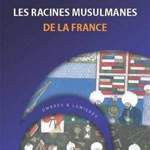 Les racines musulmanes de la France - Des sarrasins aux ottomans - Didier Hamoneau - Al Bouraq