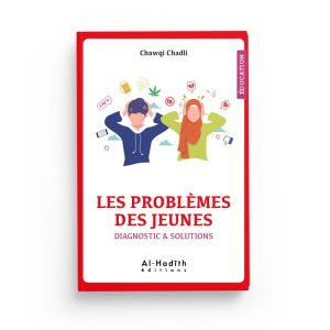 Les problèmes des jeunes - Diagnostic et solutions - Chawqi Chadli - Al Hadith