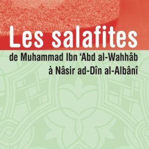 Les Salafites: de Muhammad Ibn Abd Al Wahhab à Nasir Ad-Din Al-Albani - M. Jarman