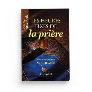Les heures fixes de la prière - Muhammad ‎Ibn Salih al Uthaymin - Al Hadith