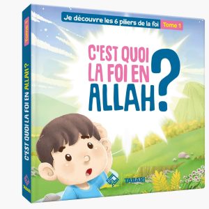 C'est quoi la foi en Allah ? Je découvre les 6 piliers de la foi tome 1 (livre cartonné) - éditions Tabari