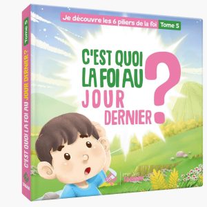 C'est quoi la foi au Jour Dernier ? Je découvre les 6 piliers de la foi tome 5 (livre cartonné) - éditions Tabari