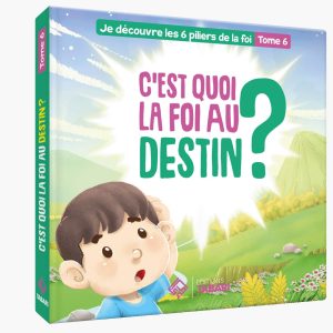 C'est quoi la foi au Destin ? Je découvre les 6 piliers de la foi tome 6 (livre cartonné) - éditions Tabari