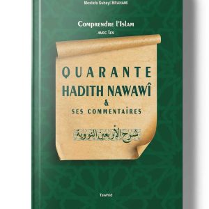 Comprendre l'Islam avec les Quarante hadith Nawawî et ses commentaires - Mostafa Suhayl Brahami - Tawhid
