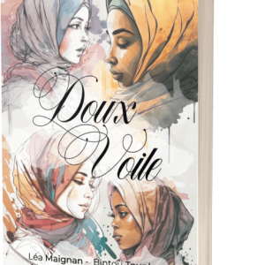 Doux voile - Recueil de témoignages de femmes voilées - Léa Maignan, Bintou Tounkara, Masséni Bamba, Inès Mouffok