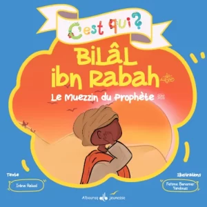 C'est qui? Bilal ibn Rabah le muezzin du Prophète ‎ﷺ ‎ - Irène Rekad, - Al Bouraq