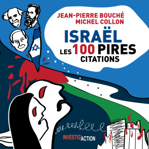 Israël les 100 pires citations - Jean-Pierre Bouché et Michel Collon - Investig'Action