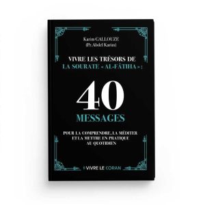Vivre les trésors de la sourate Al Fatiha : 40 messages pour la comprendre et la mettre en pratique - Karim Gallouze