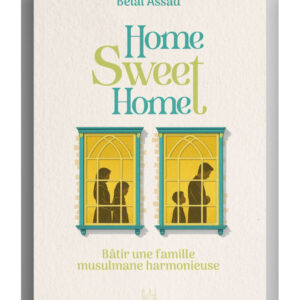 Home, Sweet Home: Bâtir une famille musulmane harmonieuse - Belal Assad - Muslim City