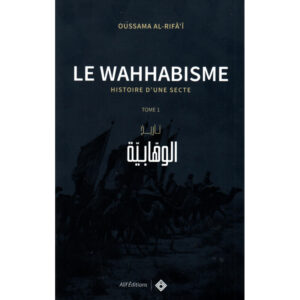 Le Wahhabisme: Histoire D’une Secte - Oussama Al-Rifâi - Alif Éditions