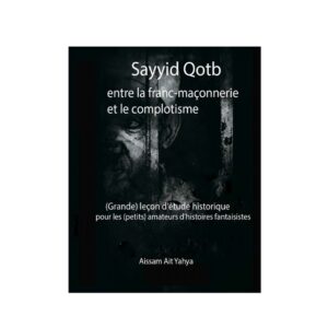 Sayyid Qotb entre la franc-maçonnerie et le complotisme - Aissam Ait Yahya - éditions Nawa