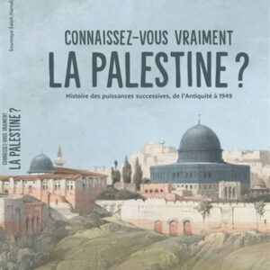 Connaissez-vous vraiment la Palestine ? Histoire des puissances successives, de l’Antiquité à 1949 - Soumeya Saleh Hamdi